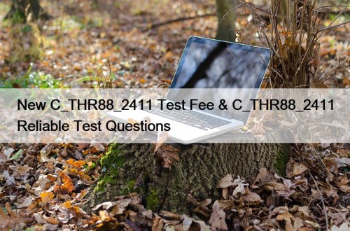 New C_THR88_2411 Test Fee & C_THR88_2411 Reliable Test ...