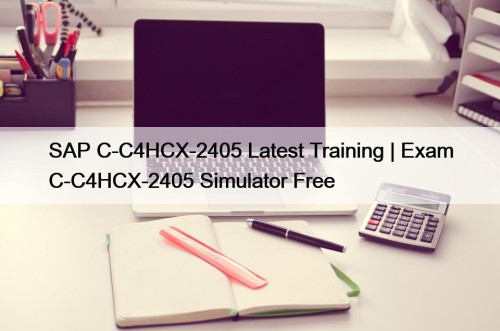 SAP C-C4HCX-2405 Latest Training | Exam C-C4HCX-2405 Simulator ...