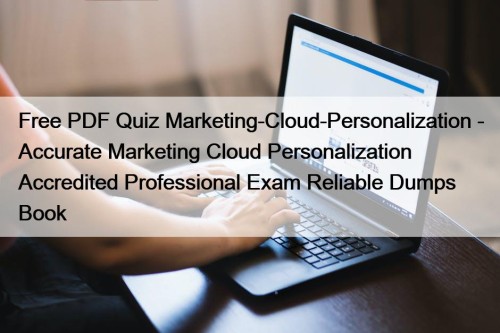 Free PDF Quiz Marketing-Cloud-Personalization - Accurate Marketing Cloud ...